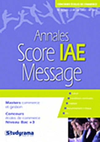 Réussir le score IAE-Message. Annales corrigés