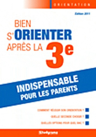 Bien s'orienter après la 3e. Edition 2011