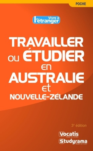 Travailler ou étudier en Australie et Nouvelle-Zélande. 3e édition