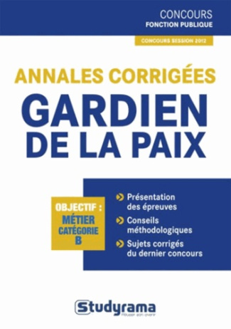 Annales corrigées gardien de la paix. Edition revue et augmentée