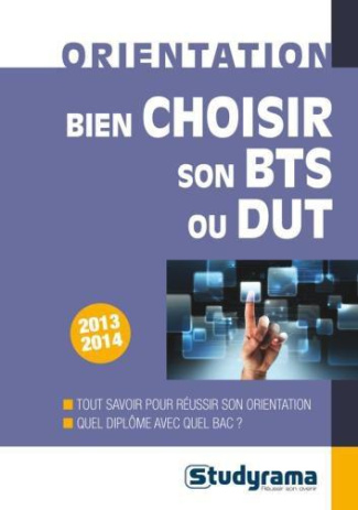 Bien choisir son BTS ou son DUT. Edition 2013-2014