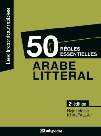 50 règles essentielles en arabe littéral. 2e édition revue et corrigée