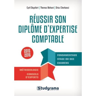 Réussir son diplôme d'expertise comptable. Présentation du cycle de préparation du DEC, Edition 2015