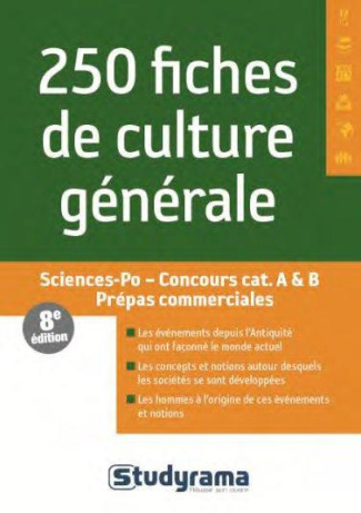 250 fiches de culture générale. Sciences Po, Concours catégories A & B, Prépas commerciales, 8e édit