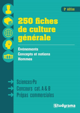 250 fiches de culture générale. Sciences Po, Concours catégories A & B, Prépas commerciales, 9e édit