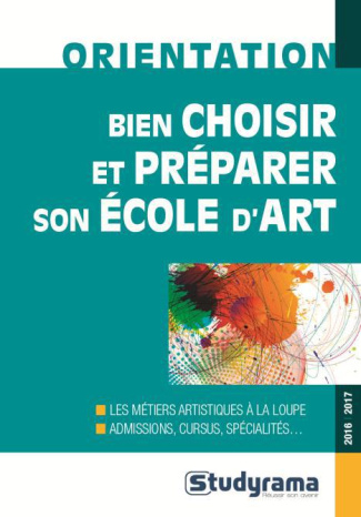 Bien choisir et préparer son école d'art. Edition 2016-2017