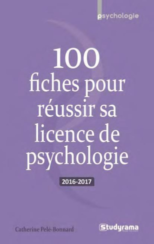 100 fiches pour réussir sa licence de psychologie. Edition 2016-2017