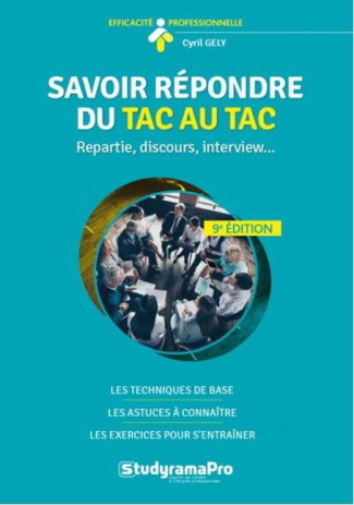 Savoir répondre du tac au tac. Répartir, discours, interview, 9e édition
