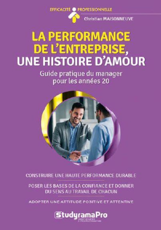 La performance de l'entreprise, une histoire d'amour. Guide pratique du manager pour les années 2020