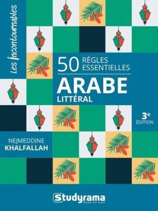 50 règles essentielles Arabe littéral. 3e édition revue et corrigée