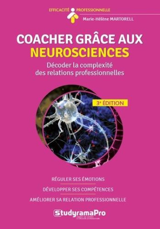 Coacher grâce aux neurosciences . Décoder la complexité des relations professionnelles, 3e édition