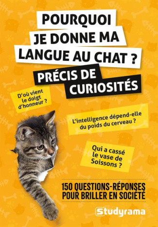 Pourquoi je donne ma langue au chat ? Précis de curiosités. 150 questions-réponses pour briller en s