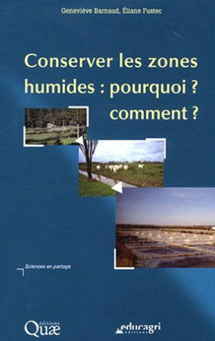 CONSERVER LES ZONES HUMIDES : POURQUOI ? COMMENT ?