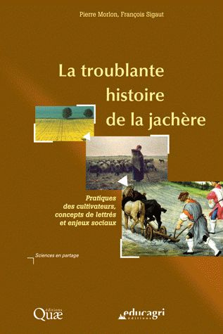 LA TROUBLANTE HISTOIRE DE LA JACHERE. PRATIQUES DES CULTIVATEURS, CONCEPTS DE LETTRES ET ENJEUX SOCI