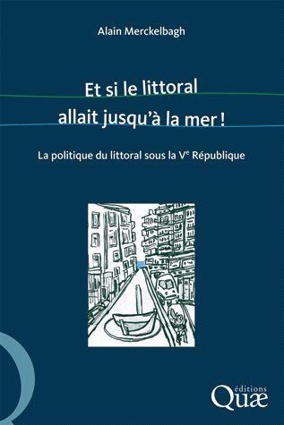 ET SI LE LITTORAL ALLAIT JUSQU'A LA MER ! - LA POLITIQUE DU LITTORAL SOUS LA VE REPUBLIQUE