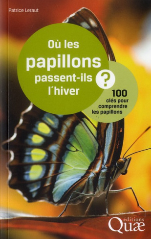 OU LES PAPILLONS PASSENT-ILS L'HIVER ? 100 CLES POUR COMPRENDRE LES PAPILLONS
