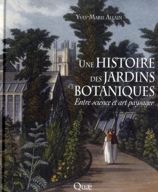 Une histoire des jardins botaniques / Entre science et art paysager