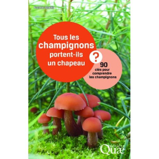 TOUS LES CHAMPIGNONS PORTENT-ILS UN CHAPEAU 90 CLES POUR COMPRENDRE LES CHAMPIGNONS
