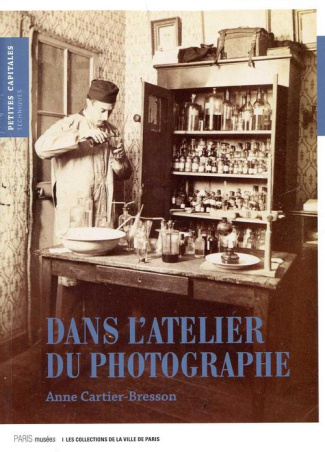 Dans l'atelier du photographe. La photographie mise en scène (1839-2006)