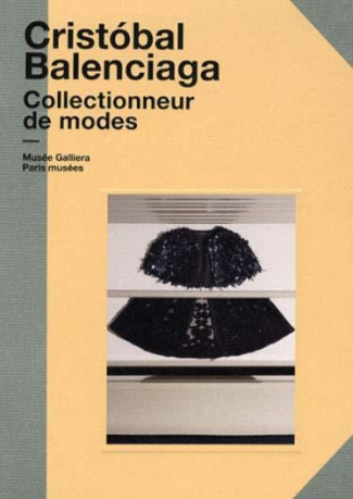 Cristobal Balenciaga. Collectionneur de mode. Musée Galliera 13 avril-7 octobre 2012