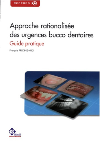 Approche rationalisée des urgences bucco-dentaires. Guide pratique