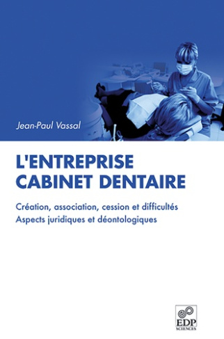 L'entreprise cabinet dentaire. Création, association, cession et difficultés, aspects juridiques et