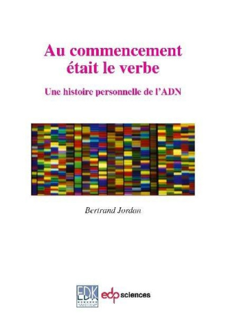 Au commencement était le Verbe. Une histoire personnelle de l'ADN