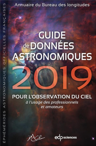 Guide de données astronomiques 2019 / pour l'observation du ciel à l'usage des professionnels et ama