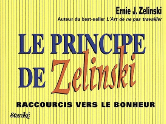 Le principe de Zelinski. Raccourcis vers le bonheur