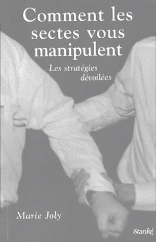 Comment les sectes vous manipulent. Les stratégies dévoilées