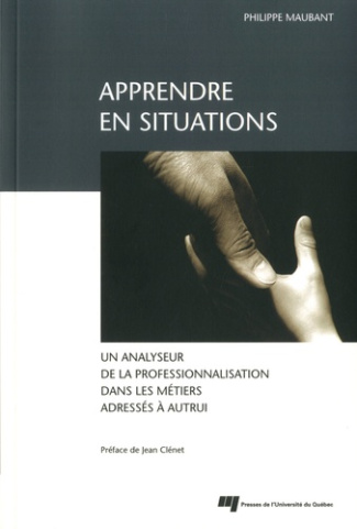 APPRENDRE EN SITUATIONS UN ANALYSEUR DE LA PROFESSIONNALISATION DANS LES MILIEUX ADRESSES A AUTRUI