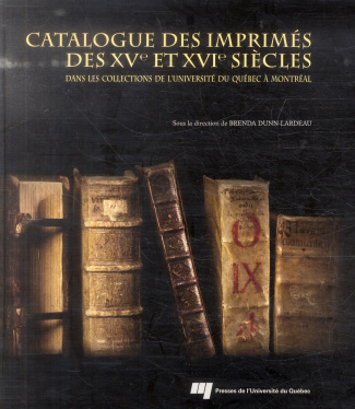 CATALOGUE DES IMPRIMES DES XVE ET XVIE SIECLES DANS LES COLLECTIONS DE L UNIVERSITE DU QUEBEC A MONT