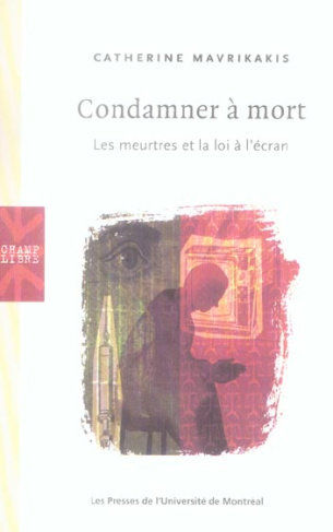 Condamner à mort. Les meurtres et la loi à l'écran