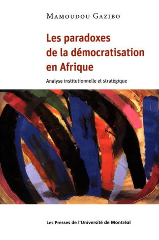 Les paradoxes de la démocratisation en Afrique. Analyse institutionnelle et stratégique