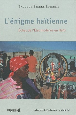 Enigme haïtienne. Echec de l'Etat moderne en Haïti