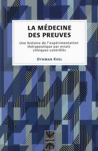 La médecine des preuves. Une histoire de l'expérimentation thérapeutique par essais cliniques contrô