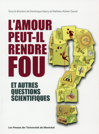 L'amour peut-il rendre fou ? Et autres questions scientifiques