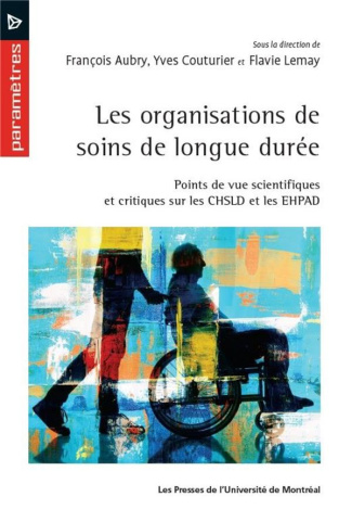 LES ORGANISATIONS DE SOINS DE LONGUE DUREE. POINTS DE VUE SCIENTIFIQUES ET CRITIQUES SUR LES CHSLD E