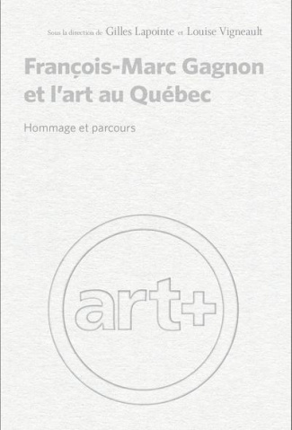 François-Marc Gagnon et l'art au Québec. Hommage et parcours