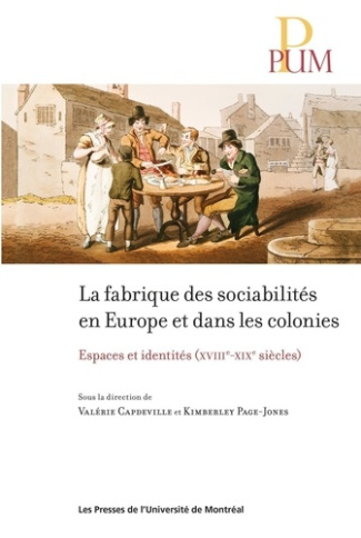 La fabrique des sociabilités en Europe et dans les colonies. Espaces et identités (XVIIIe-XIXe siècl