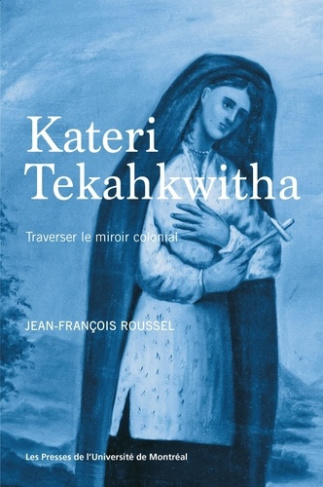 Kateri Tekahkwitha. Traverser le miroir colonial