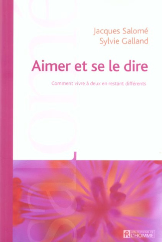 Aimer et se le dire. Comment vivre à deux en restant différents