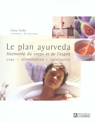 Le plan ayurveda. Harmonie du corps et de l'esprit