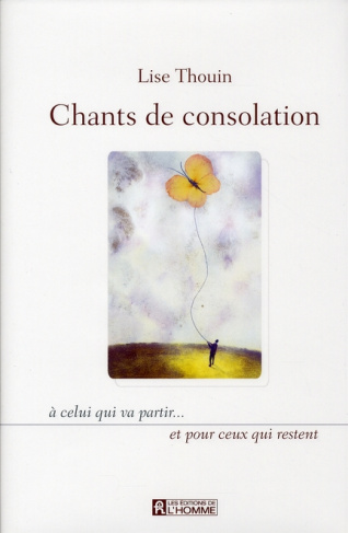Chants de consolation. A celui qui va partir... et pour ceux qui restent