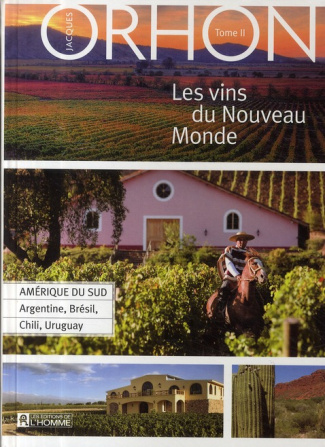 Les vins du Nouveau Monde. Volume 2, Amérique du Sud : Argentine, Brésil, Chili, Uruguay