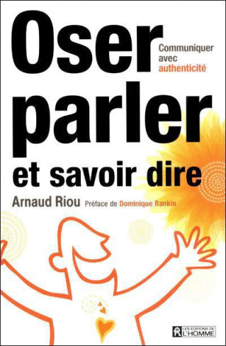 Oser parler et savoir dire. Communiquer avec authenticité