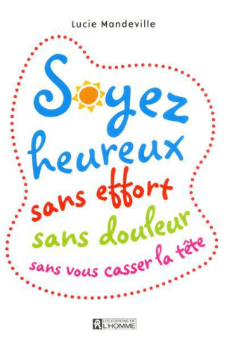 Soyez heureux sans effort, sans douleur, sans vous casser la tête