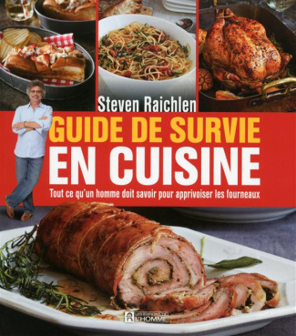 Guide de survie en cuisine. Tout ce que l'homme doit savoir pour apprivoiser les fourneaux