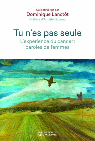 Tu n'es pas seule. L'expérience du cancer : paroles de femmes