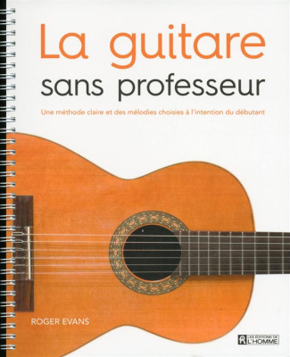 La guitare sans professeur. Une méthode claire et des mélodies choisies à l'intention du débutant